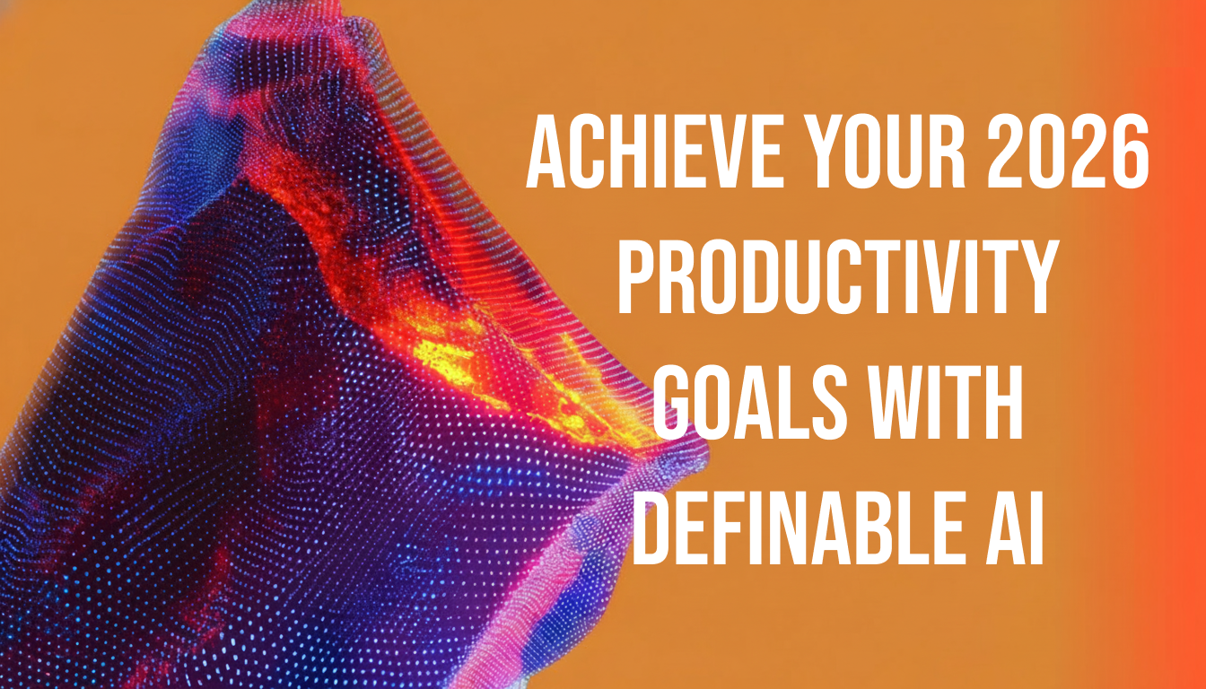 Achieve Your 2026 Productivity Goals with Definable AI
