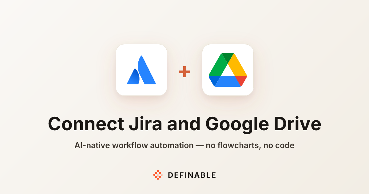 Connect Jira to Google Drive — Workflow Automation | Definable